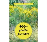 Addio gialle ginestre di Gianfranco Pacchiarotti, 2019, Youcanprint - ER