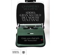 Addio gran secolo dei nostri vent'anni. Città, eroi e bad girls del Novecento