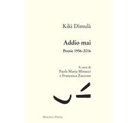 Addio mai. Poesie 1956-2016 [Paperback] [Jun 27, 2025] Dimoula, Kiki; Minucci, P