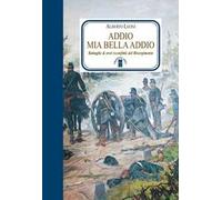 Leo... – Addio mia bella addio. Battaglie & eroi (sconfitti) del Risorgimento – Brossura