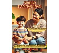 Addio Pannolino!: Il Percorso Verso l’Indipendenza del Tuo Bambino. Metodi efficaci e strumenti utili per genitori e bambini.