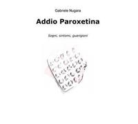 Addio Paroxetina. Sogni, sintomi, guarigioni