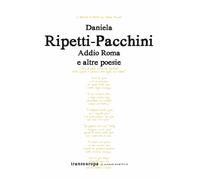 Addio Roma e altre poesie - 2024 - Transeuropa (Nuova poetica)