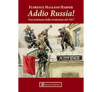 Addio Russia Una testimone della rivoluzione del 1917 - Macleod Harper Florence