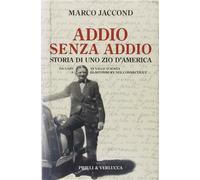 Addio senza addio. Storia di uno zio d'America. Da Gaby in Valle d'Aosta a...