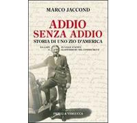 Addio senza addio. Storia di uno zio d'America. Da Gaby in Valle d'Aosta a Glastonbury nel Connecticut