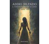 Addio silenzio. Il coraggio di spezzare le catene