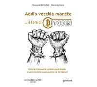 Addio vecchie monete: è l’ora di Bitcoin. Come le criptovalute cambieranno il mondo. L’approccio della scuola austriaca e dei libertari