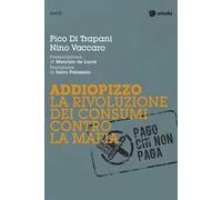 Addiopizzo. La rivoluzione dei consumi contro la mafia