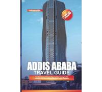 ADDIS ABABA Travel Guide 2026: Feel the Pulse of Meskel Square, Ride the Light-Rail Through City Life, and Visit Medhane Alem Cathedral