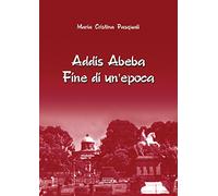 Addis Abeba. Fine di un'epoca