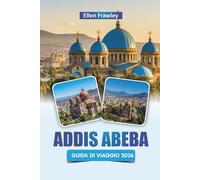 ADDIS ABEBA GUIDA DI VIAGGIO 2026: Esplora monumenti storici, mercati, cucina locale ed esperienze culturali nella capitale dell'Etiopia
