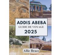 ADDIS ABEBA GUIDE DE VOYAGE 2025: Des haricots rôtis aux os anciens