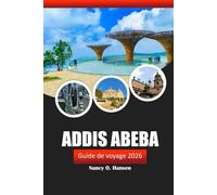 Addis Abeba Guide de voyage 2026: Découvrez la capitale de l'Éthiopie, sa culture, son histoire, ses sites marquants et ses saveurs locales