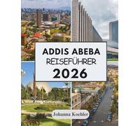 ADDIS ABEBA REISEFÜHRER 2026: Eine Hauptstadt Die Trotzig Geschmiedet Wurde Und An Jeder Straßenecke Lebendig Ist