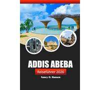 Addis Abeba Reiseführer 2026: Entdecken Sie Äthiopiens Hauptstadt, Kultur, Geschichte,Sehenswürdigkeiten und lokale Geschmacksrichtungen