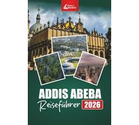 ADDIS ABEBA Reiseführer 2026: Erkunden Sie versteckte Schätze, lokale Kultur, kulinarische Touren, historische Stätten und Routen für Erstbesucher in Äthiopiens Hauptstadt