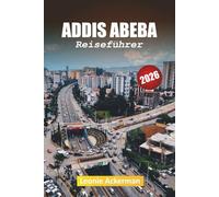 ADDIS ABEBA REISEFÜHRER 2026: Ihr unverzichtbarer Begleiter in Äthiopiens pulsierender Hauptstadt mit Kultur, Geschichte und modernem Leben