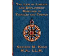 Addison Khan The Law of Labour and Employment Disputes in Trinidad a (Tascabile)