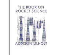 Addison Lilholt The Book On Rocket Science (Tascabile)