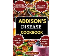 Addison’s Disease Cookbook: Delicious Gluten-Free, Anti-Inflammatory Adrenal-Support Recipes for Addison’s Disease, Chronic Fatigue, Hormonal Imbalance & Thyroid Health [30-Day Meal Plan + Food List]