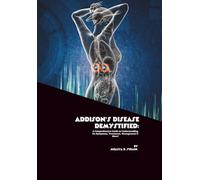 Addison’s Disease Demystified: A Comprehensive Guide to Understanding Its Symptoms, Treatment, Management & More!