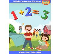 Addition Adventure Workbook: A Fun and Interactive Math Workbook for Ages 4-7 to Learn Early Addition Skills