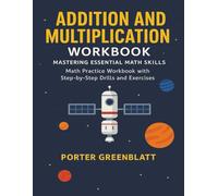 Addition and Multiplication Workbook Mastering Essential Math Skills: Math Practice Workbook with Step-by-Step Drills and Exercises