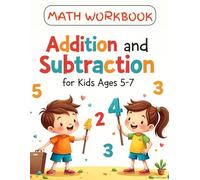 Addition and Subtraction Workbook for Kids Ages 5-7: Fun and Simple Math Practice for Kindergarten and First Grade