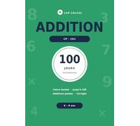 Addition CP CE1: 100 jours d'entraînement : calcul mental jusqu'à 100 et additions posées - Exercices progressifs avec défis et corrigés - 6-8 ans