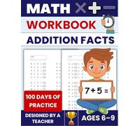 Addition Facts Workbook | 100 Practice Pages to Learn and Master Addition Facts: Mental Math · Timed Practice · Math Fluency · Designed by a Teacher