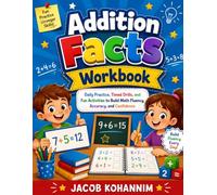 Addition Facts Workbook: Daily Practice, Timed Drills, and Fun Activities to Build Math Fluency, Accuracy, and Confidence