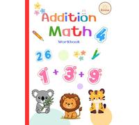 Addition Math Workbook for Kids Ages 4-8: 270 Addition Problems with Answers | Easy Math Practice for Kindergarten and Grade 1: Fun and Simple ... Focus, and Confidence for Young Learners