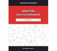 Addition Practice Workbook for Grade 1: 300+ Problems with Answer Key: Addition Drills, Timed Exercises, Fill-in-the-Blank and Word Problems for Kids Ages 6-7