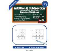 Addition & Subtraction Double Triple More-Digit Practice Workbook: Add and Subtract With Regrouping 2 Digit, 3 Digit and Multi Digit With Grids | Ages 7 to 9 | 1st, 2nd, 3rd Grade | With Solutions