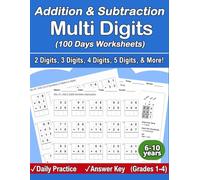 Addition & Subtraction Multi Digits (100 Days Worksheets): (2 Digits, 3 Digits, 4 Digits, 5 Digits, 6 Digits, etc.)
