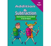 Addition & Subtraction Workbook: 100 Practice math problems, 8.5 x 11 inches, ages 6 to 8 years, Helps to build math confidence