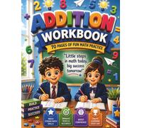 Addition Workbook for Kids Ages 6-10: 70 Days of Addition Practice with Progressive Daily Math Exercises | Improve Mental Math, Number Sense & Confidence | Homeschool and Classroom Workbook