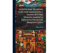 Additional Reasons, for our Immediately Emancipating Spanish America, Deduced From the Present Crisis