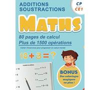 Additions Soustractions CP CE1 : Maths | 80 pages de calculs, plus de 1500 opérations | Cahier d'exercices pour progresser en calcul mental BONUS ... BONUS Des coloriages magiques en plus!!