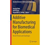 Additive Manufacturing for Biomedical Applications: Recent Trends and Challenges