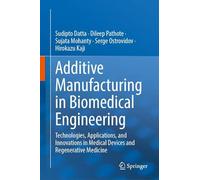 Additive Manufacturing in Biomedical Engineering: Technologies, Applications, and Innovations in Medical Devices and Regenerative Medicine
