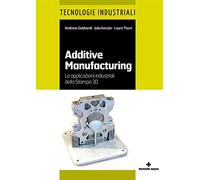 Additive manufacturing. Le applicazioni industriali della Stampa 3D