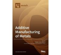 Additive Manufacturing of Metals (Copertina rigida)