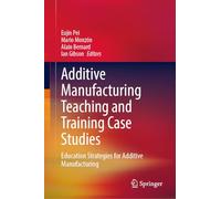 Additive Manufacturing Teaching and Training Case Studies: Education Strategies for Additive Manufacturing