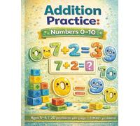 Additon Practice Numbers 0-10: Ages 5-6, 20 Problems Per Sheet & OVER 1900 Problems