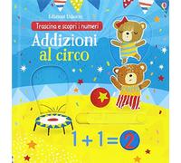 Addizioni al circo. Trascina e scopri. Ediz. illustrata