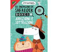 Addizioni e sottrazioni. Le indagini di Sherlock Bones. Con lente magica