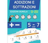 Addizioni e Sottrazioni: Libro di esercizi di matematica per bambini di 5-7 anni | Cifre 1 a 20