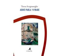 Addò parla 'o mare - Scognamiglio Teresa